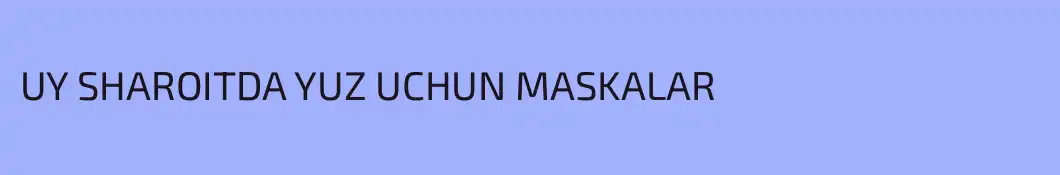 UY SHAROITDA YUZ UCHUN MASKALAR